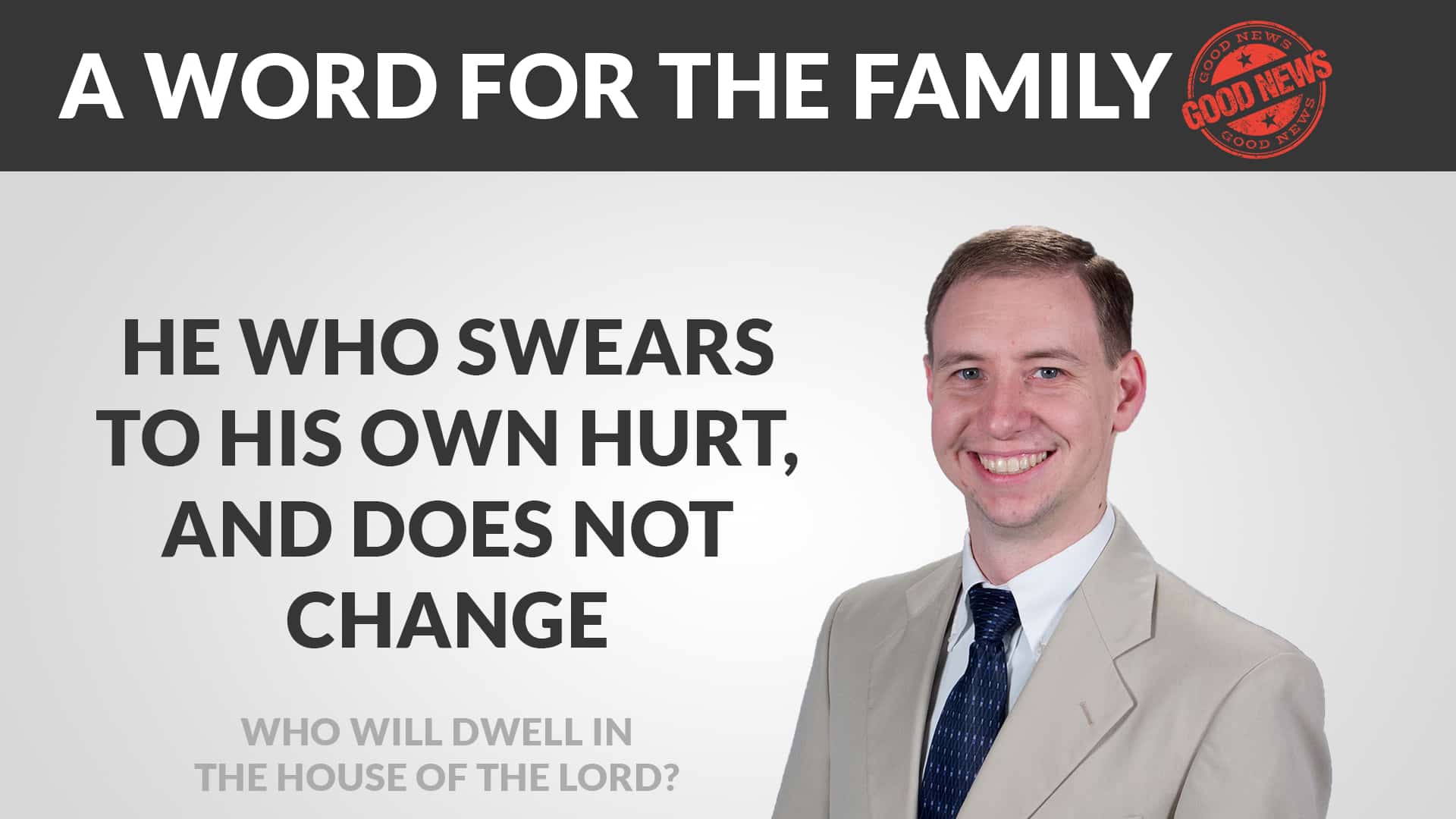 Featured image for “He Who Swears to His Own Hurt, and Does Not Change – Who Will Dwell in the House of the Lord #4”