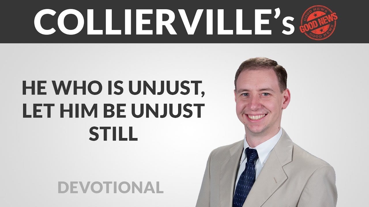 Featured image for “Devotional: He who is unjust, let him be unjust still”