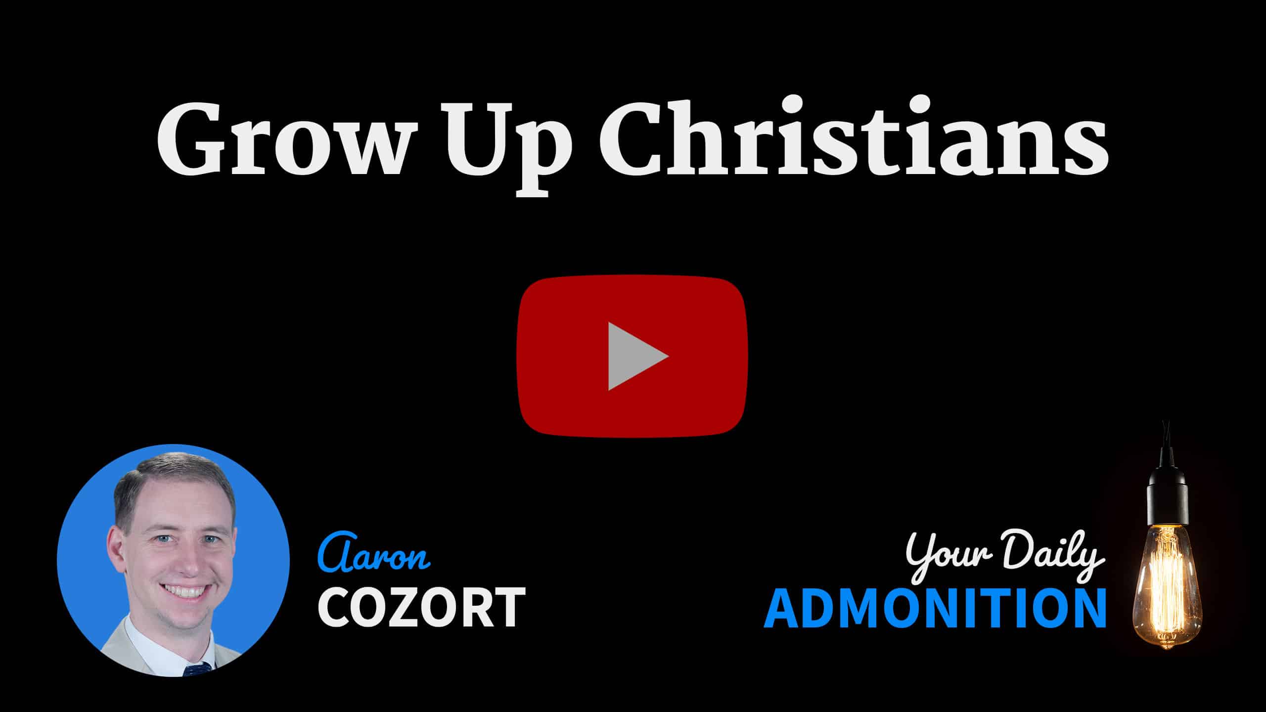 Featured image for “Grow Up Christians – Admonition 53”