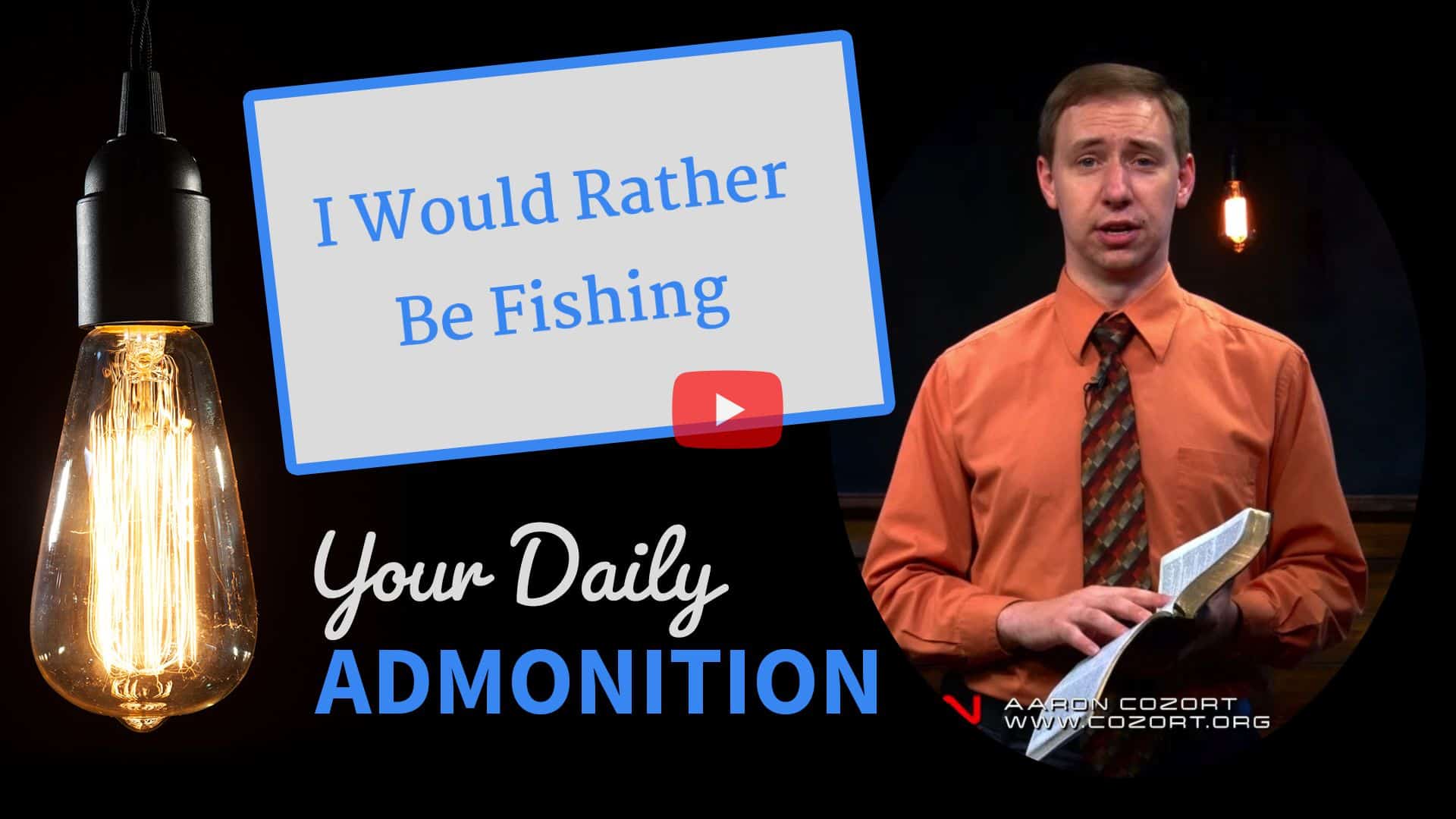 Featured image for “I Would Rather Be Fishing – Admonition 69”