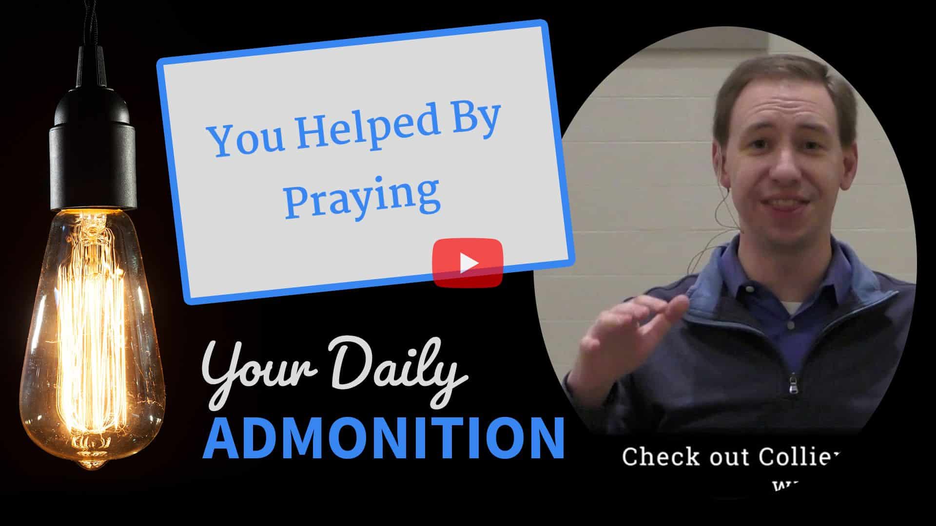 Featured image for “You Helped By Praying – Admonition 243”