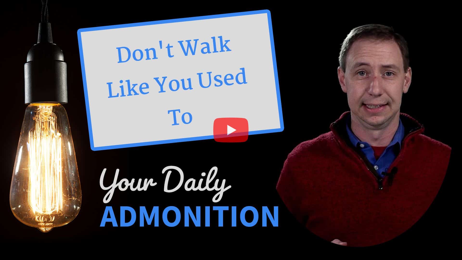 Featured image for “Don’t Walk Like You Used To – Admonition 244”