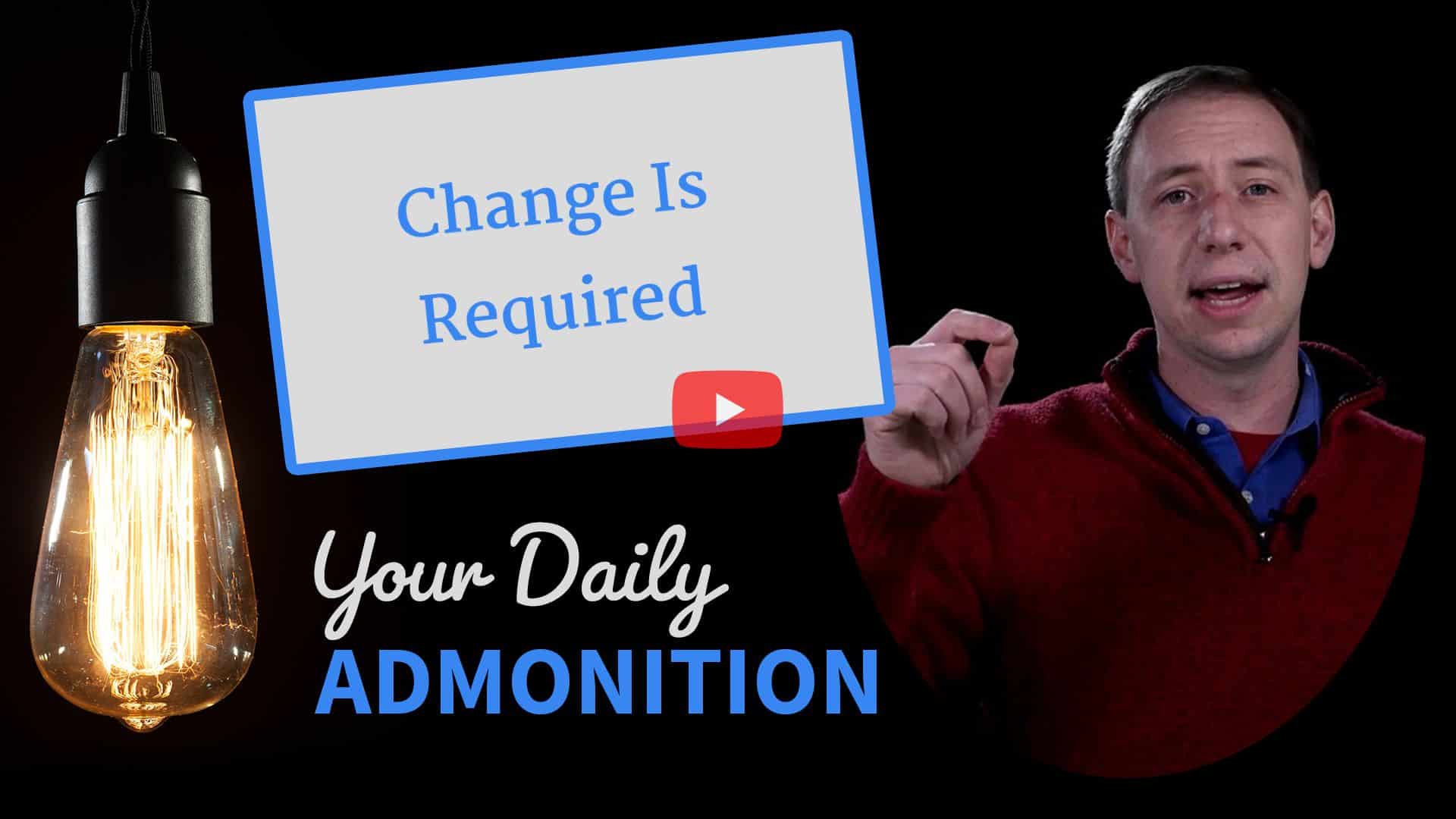Featured image for “Change Is Required – Admonition 248”
