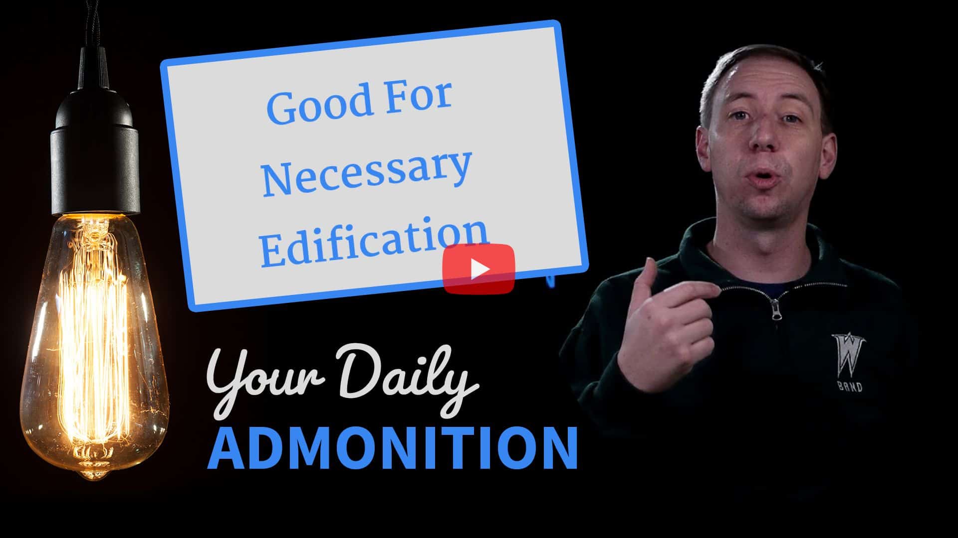 Featured image for “Good For Necessary Edification – Admonition 285”