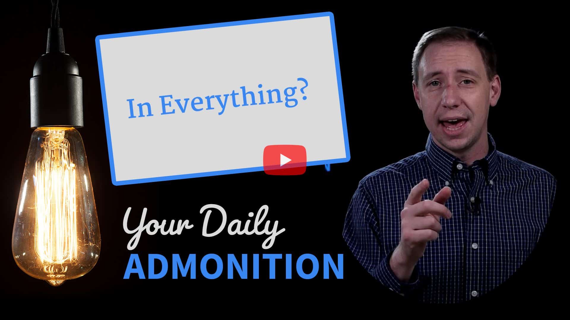 Featured image for “In Everything? – Admonition 327”