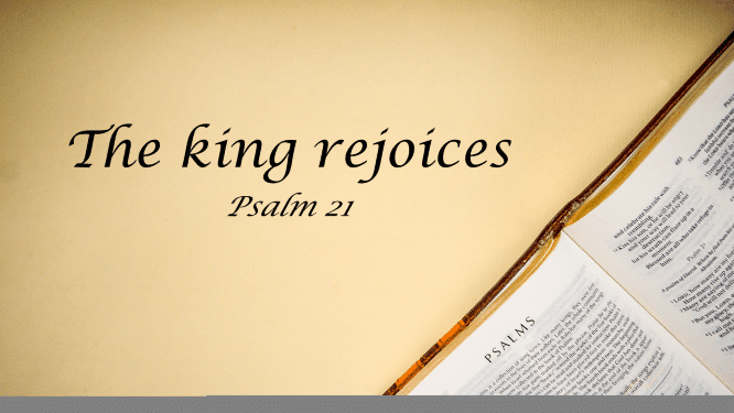Featured image for “Psalm 21 – The King Rejoices”