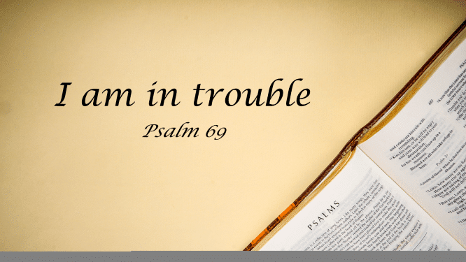 Featured image for “Psalm 69 – I Am In Trouble”